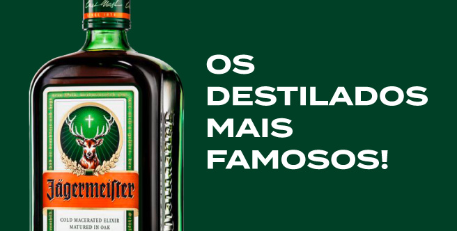 Os destilados mais famosos!